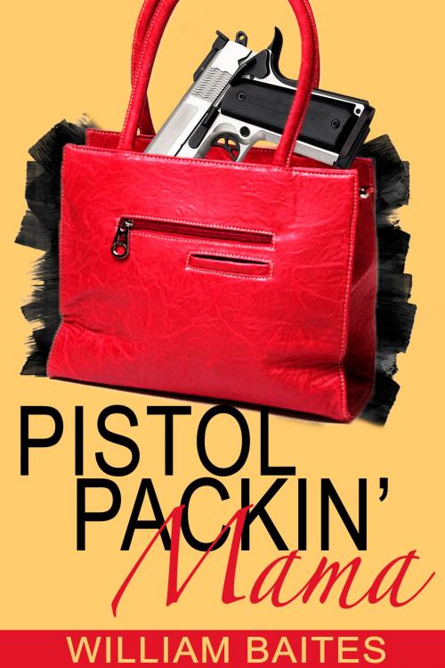 Cover of the book Pistol Packin' Mama by William Baites Jr, William Baites, Jr