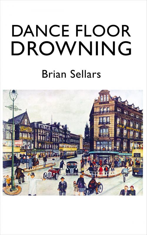 Cover of the book Dance Floor Drowning by Brian Sellars, Brian Sellars