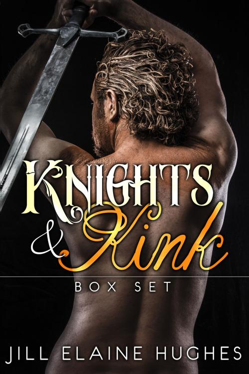 Cover of the book Knights and Kink Romance Boxed Set by Jill Elaine Hughes, Jill Elaine Hughes