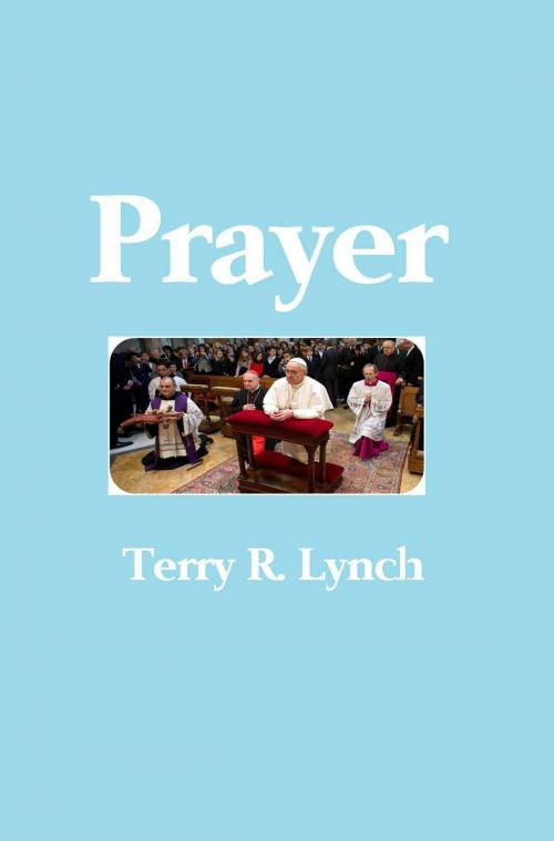 Cover of the book Prayer: Teach Us to Pray by Terry R. Lynch, Terry R. Lynch