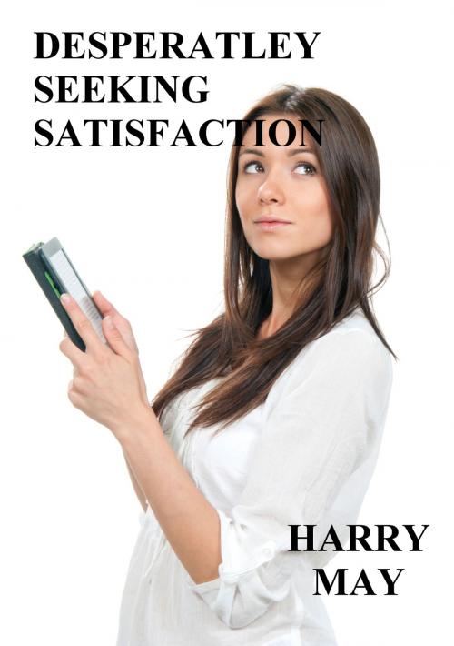 Cover of the book Desperately Seeking Satisfaction by Harry May, Harry May