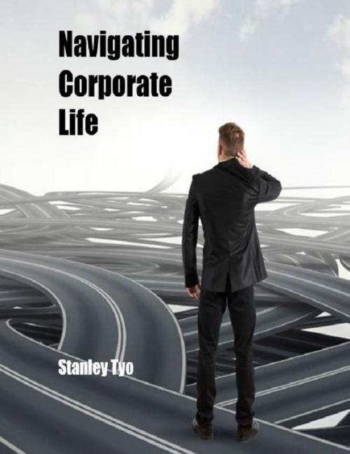 Cover of the book Navigating Corporate Life by Stanley Tyo, Lulu.com