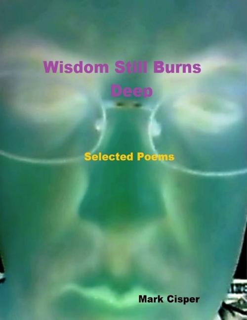 Cover of the book Wisdom Still Burns Deep by Mark Cisper, Lulu.com