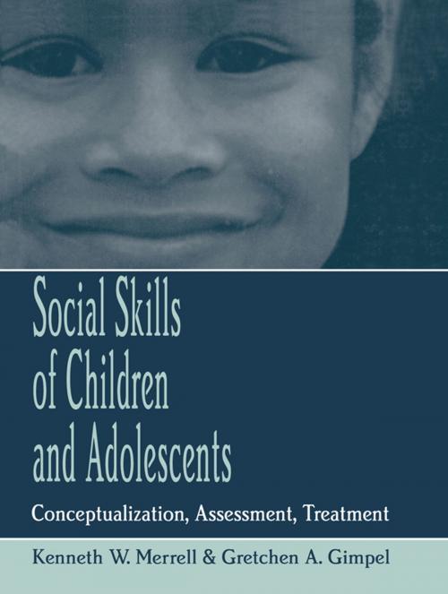 Cover of the book Social Skills of Children and Adolescents by Kenneth W. Merrell, Gretchen Gimpel, Taylor and Francis