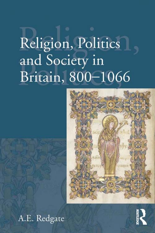 Cover of the book Religion, Politics and Society in Britain, 800-1066 by A E Redgate, Taylor and Francis