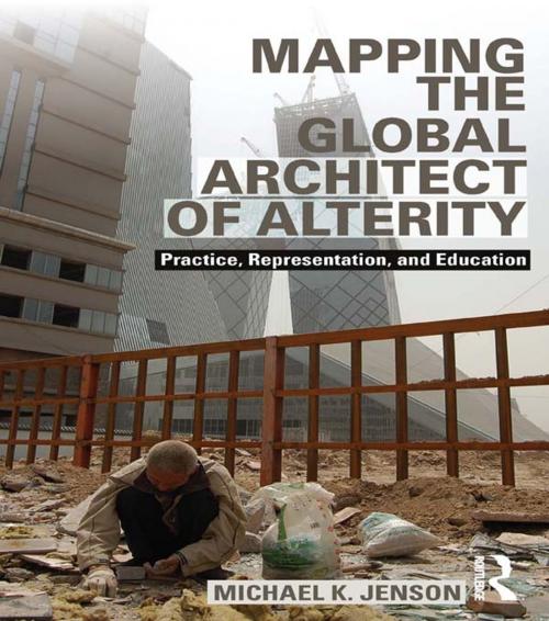 Cover of the book Mapping the Global Architect of Alterity by Michael Jenson, Taylor and Francis