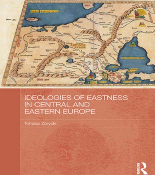 Cover of the book Ideologies of Eastness in Central and Eastern Europe by Tomasz Zarycki, Taylor and Francis