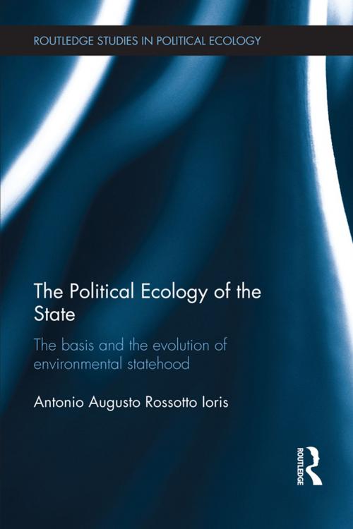 Cover of the book The Political Ecology of the State by Antonio Augusto Rossotto Ioris, Taylor and Francis