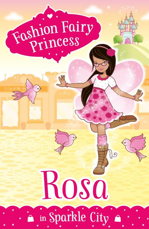 Cover of the book Fashion Fairy Princess: Rosa in Sparkle City by Poppy Collins, Scholastic UK