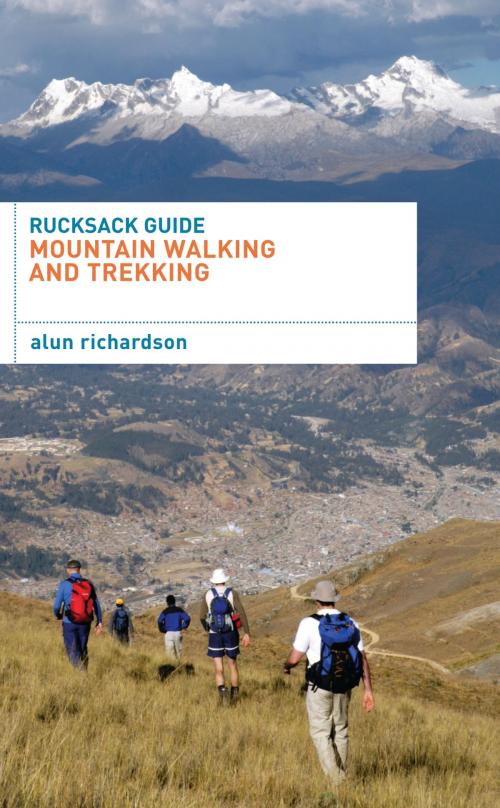 Cover of the book Rucksack Guide - Mountain Walking and Trekking by Alun Richardson, Bloomsbury Publishing