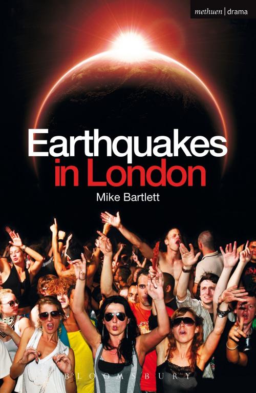 Cover of the book Earthquakes in London by Mike Bartlett, Bloomsbury Publishing