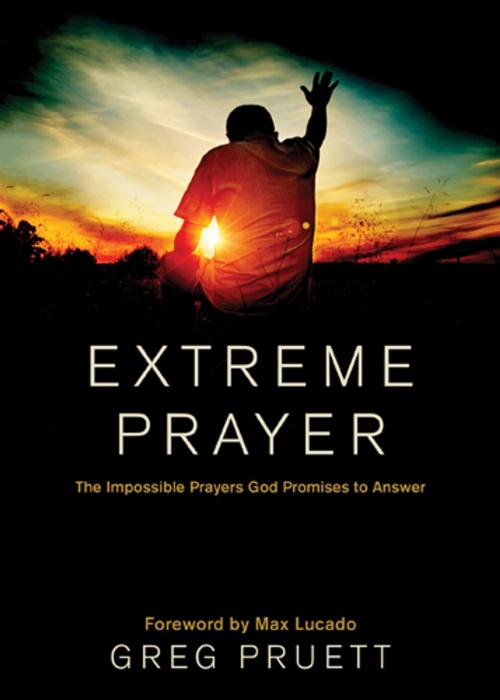 Cover of the book Extreme Prayer by Greg Pruett, Tyndale House Publishers, Inc.