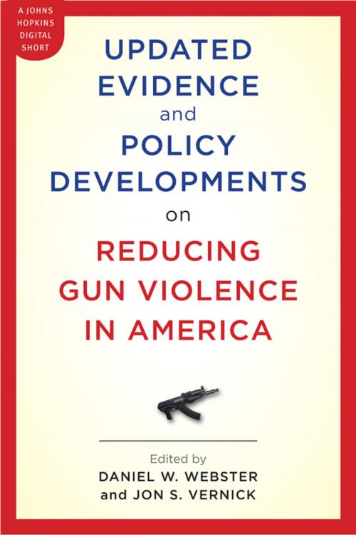 Cover of the book Updated Evidence and Policy Developments on Reducing Gun Violence in America by Daniel W. Webster, Jon S. Vernick, Johns Hopkins University Press
