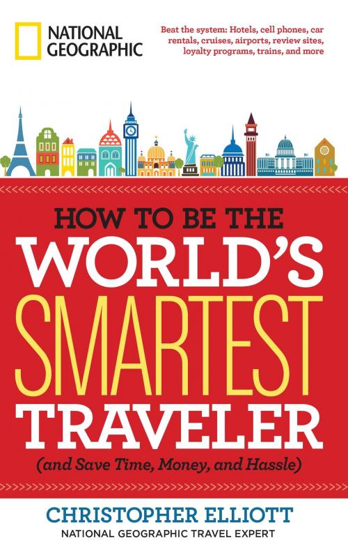 Cover of the book How to Be the World's Smartest Traveler (and Save Time, Money, and Hassle) by Christopher Elliott, National Geographic Society