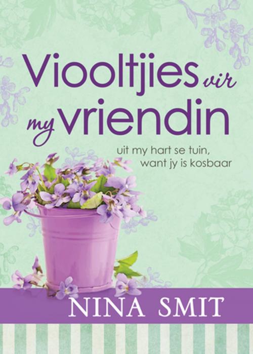 Cover of the book Viooltjies vir my vriendin (eBoek) by Nina Smit, Christian Art Distributors Pty Ltd