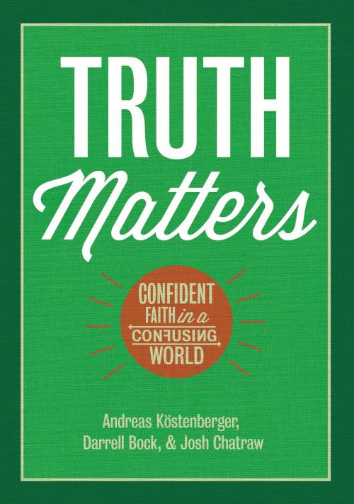 Cover of the book Truth Matters by Andreas J. Köstenberger, Darrell L. Bock, Dr. Josh Chatraw, B&H Publishing Group
