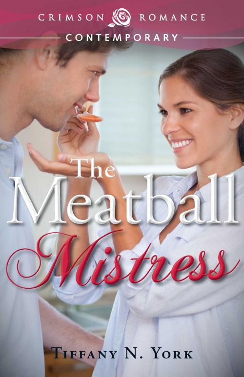 Cover of the book The Meatball Mistress by Tiffany N York, Crimson Romance