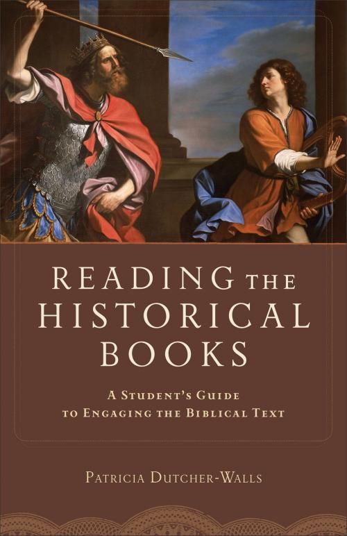 Cover of the book Reading the Historical Books by Patricia Dutcher-Walls, Baker Publishing Group