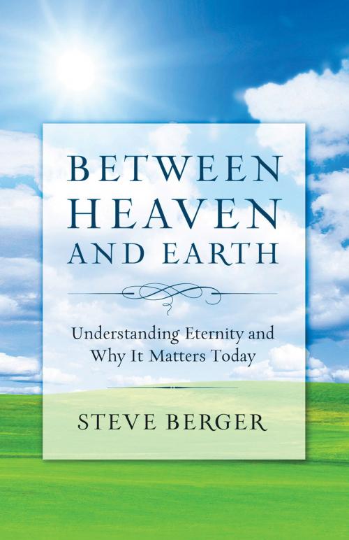 Cover of the book Between Heaven and Earth by Steve Berger, Baker Publishing Group