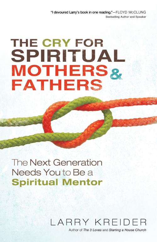 Cover of the book The Cry for Spiritual Mothers and Fathers by Larry Kreider, Baker Publishing Group