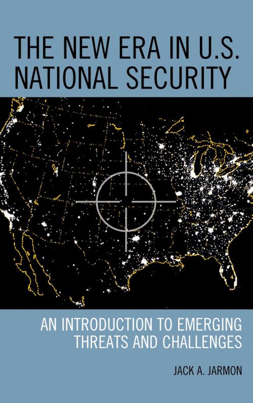 Cover of the book The New Era in U.S. National Security by Jack A. Jarmon, Rowman & Littlefield Publishers