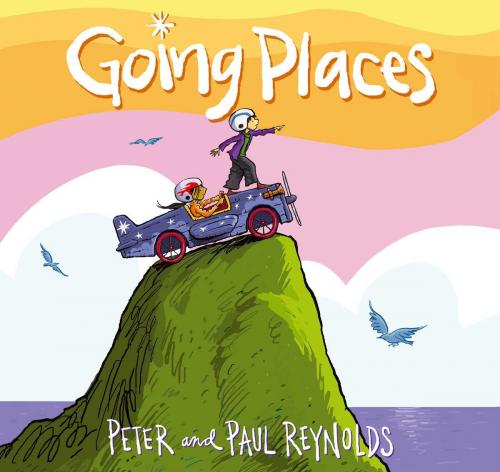 Cover of the book Going Places by Paul A. Reynolds, Peter H. Reynolds, Atheneum Books for Young Readers