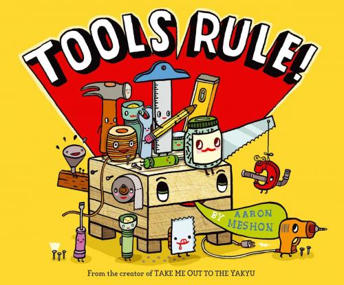 Cover of the book Tools Rule! by Aaron Meshon, Atheneum Books for Young Readers