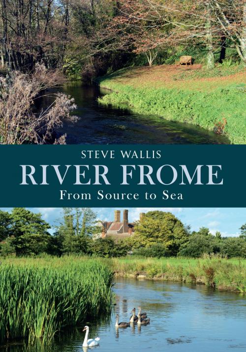 Cover of the book The River Frome by Steve Wallis, Amberley Publishing