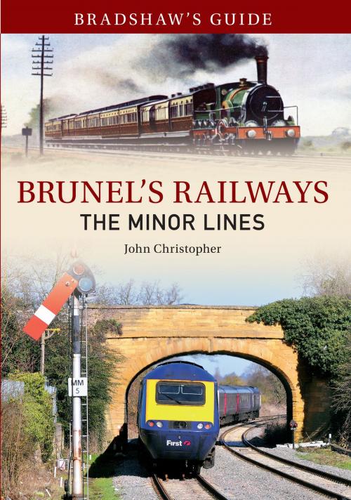 Cover of the book Bradshaw's Guide Brunel's Railways The Minor Lines by John Christopher, Amberley Publishing