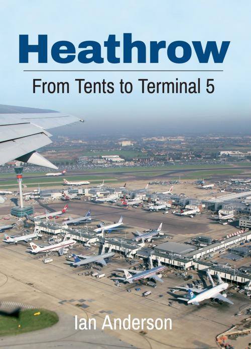 Cover of the book Heathrow by Ian Anderson, Amberley Publishing