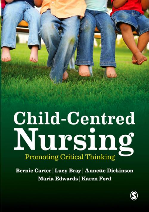 Cover of the book Child-Centred Nursing by Bernie Carter, Lucy Bray, Annette Dickinson, Maria Edwards, Karen Ford, SAGE Publications