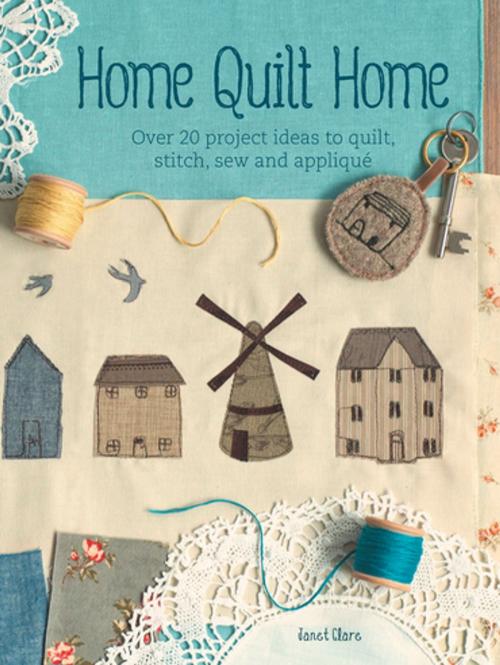 Cover of the book Home Quilt Home by Janet Clare, F+W Media