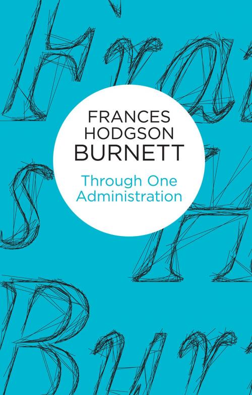 Cover of the book Through One Administration by Frances Hodgson Burnett, Pan Macmillan