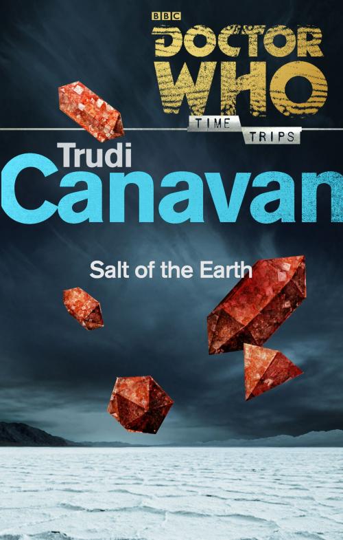 Cover of the book Doctor Who: Salt of the Earth (Time Trips) by Trudi Canavan, Ebury Publishing