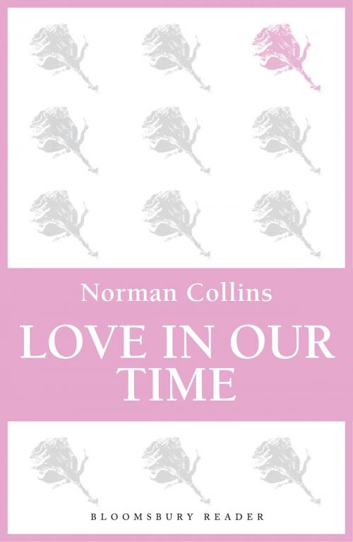 Cover of the book Love in Our Time by Norman Collins, Bloomsbury Publishing