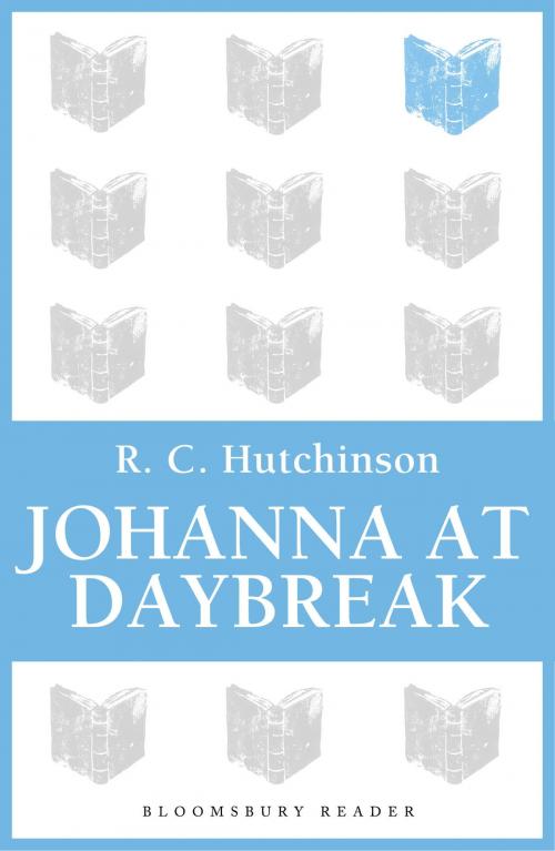 Cover of the book Johanna at Daybreak by R.C. Hutchinson, Bloomsbury Publishing