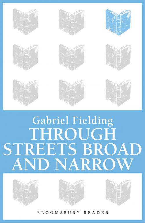 Cover of the book Through Streets Broad and Narrow by Gabriel Fielding, Bloomsbury Publishing