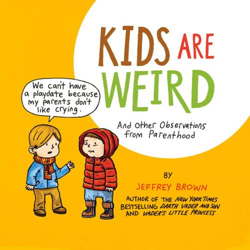 Cover of the book Kids Are Weird by Jeffrey Brown, Chronicle Books LLC