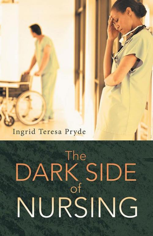 Cover of the book The Dark Side of Nursing by Ingrid Teresa Pyrde, Balboa Press AU