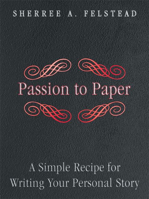 Cover of the book Passion to Paper by Sherree A. Felstead, Balboa Press