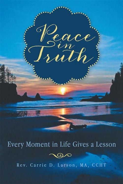 Cover of the book Peace in Truth by Rev. Carrie D. Larson MA CCHT, Balboa Press