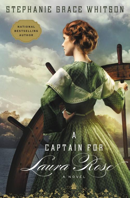 Cover of the book A Captain for Laura Rose by Stephanie Grace Whitson, FaithWords
