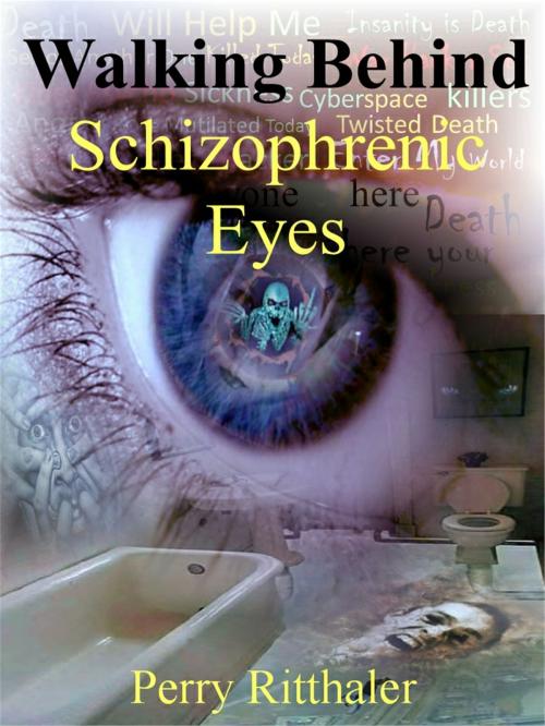 Cover of the book Walking Behind Schizophrenic Eyes by Perry Ritthaler, eBookIt.com
