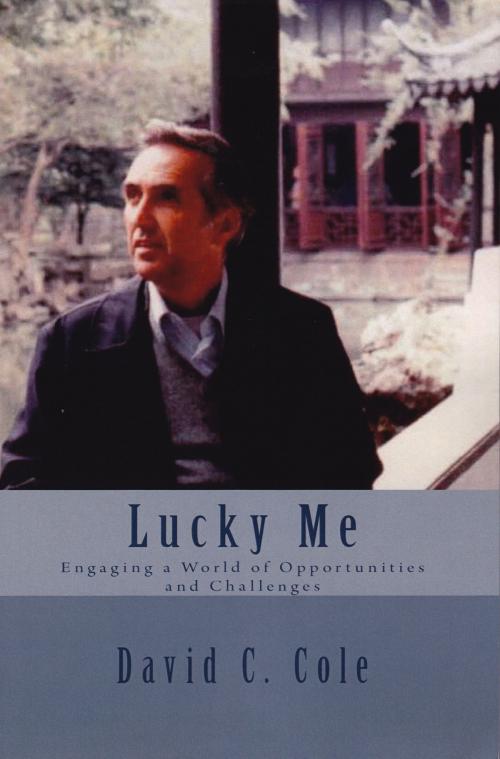 Cover of the book Lucky Me: Engaging a World of Opportunities and Challenges by David C. Cole, eBookIt.com
