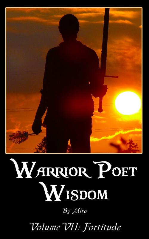 Cover of the book Warrior Poet Wisdom Vol. VII: Fortitude by Miro, eBookIt.com