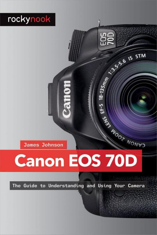 Cover of the book Canon EOS 70D by James Johnson, Rocky Nook