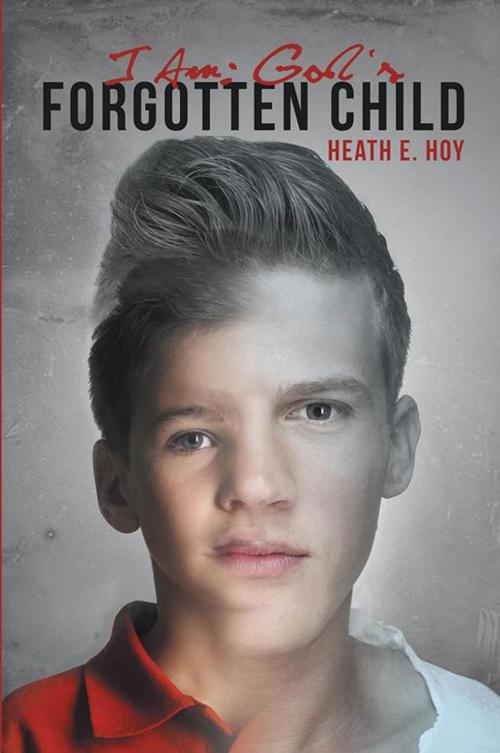Cover of the book I Am: God's Forgotten Child by Heath E. Hoy, Abbott Press
