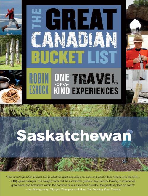 Cover of the book The Great Canadian Bucket List — Saskatchewan by Robin Esrock, Dundurn