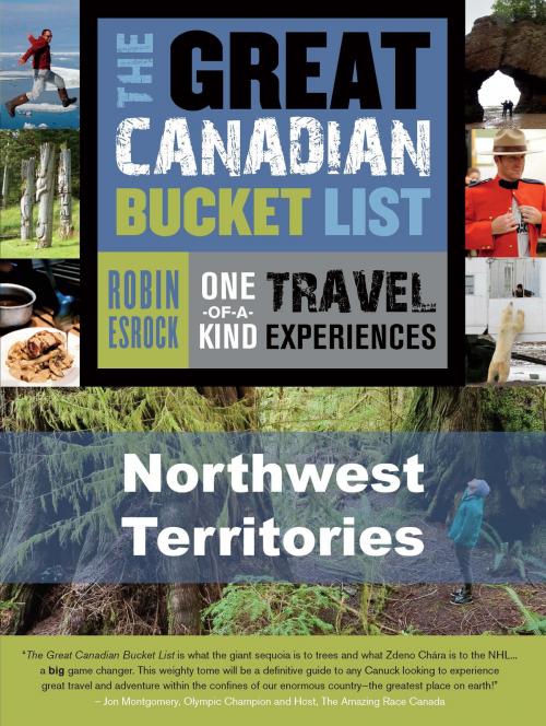 Cover of the book The Great Canadian Bucket List — Northwest Territories by Robin Esrock, Dundurn