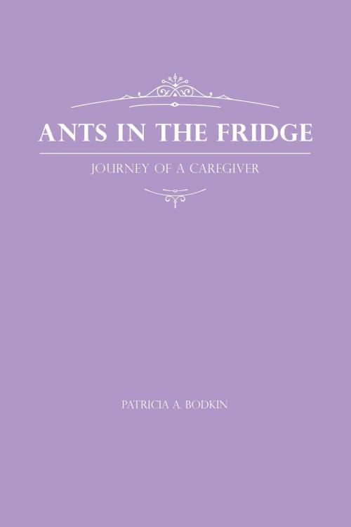 Cover of the book Ants in the Fridge by Patricia A. Bodkin, FriesenPress